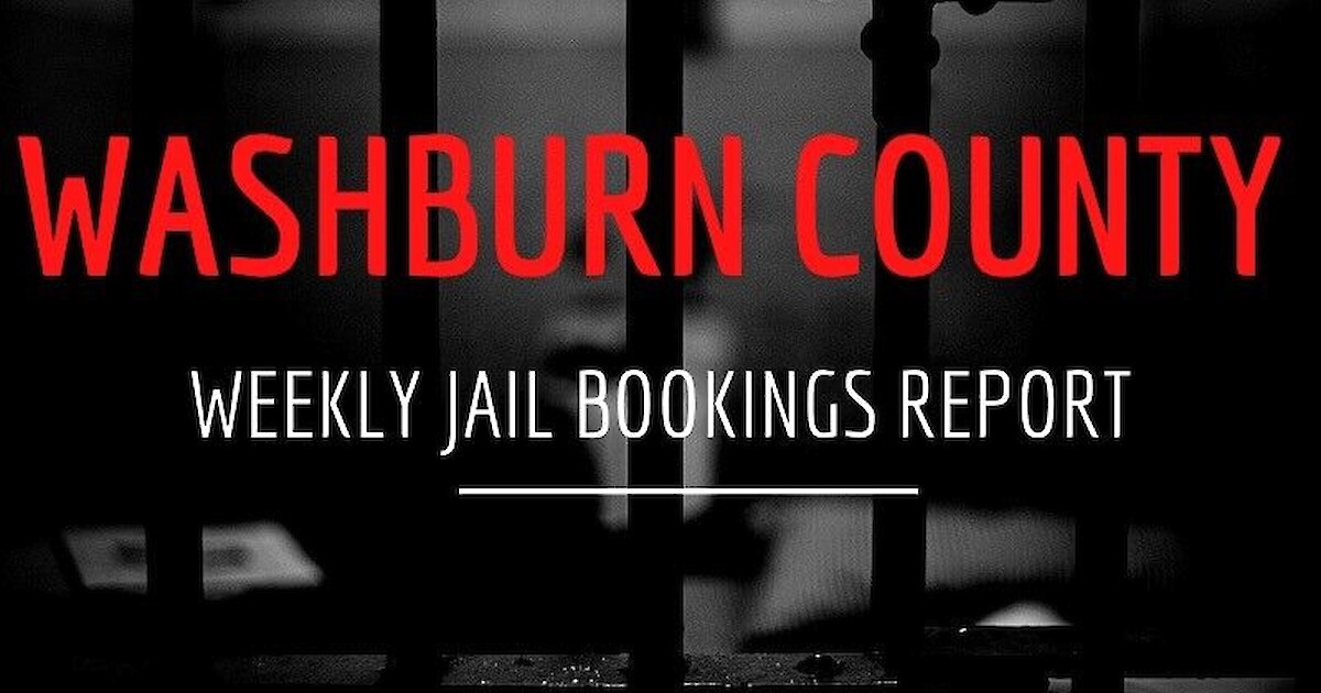 Washburn County Weekly Jail Bookings Report Recent News DrydenWire com